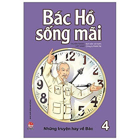 Bác Hồ Sống Mãi – Những Mẩu Chuyện Hay Về Bác – Tập 4