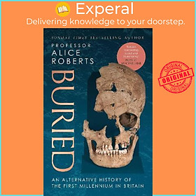 Sách - Buried : An alternative history of the first millennium in Britain by Alice Roberts (UK edition, hardcover)