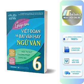 Giúp Em Viết Đoạn Và Bài Văn Hay Ngữ Văn 6