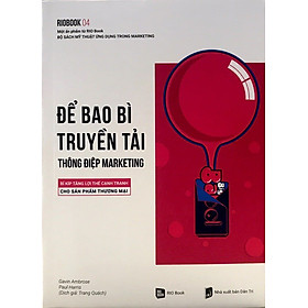 Rio Book 04 - Để Bao Bì Truyền Tải Thông Điệp Marketing: Bí Kíp Tăng Lợi Thế Cạnh Tranh Cho Sản Phẩm Thương Mại