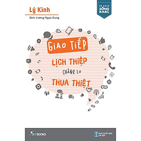 Sách - Giao tiếp lịch thiệp, chẳng lo thua thiệt (tặng kèm bookmark)