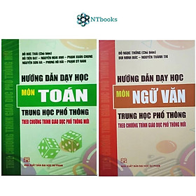 Combo 2 cuốn Hướng Dẫn Dạy Học Môn Toán + Ngữ Văn Trung Học Phổ Thông Theo Chương Trình Giáo Dục Phổ Thông Mới