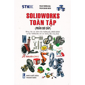 Hình ảnh sách Solidworks Toàn Tập (Phần Sơ Cấp) - Dùng Cho Các Phiên Bản Solidworks 2022 - 2021 _STK