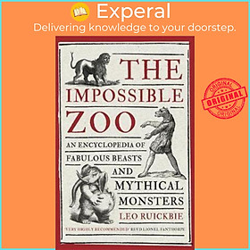 Sách - The Impossible Zoo : An encyclopedia of fabulous beasts and mythical mons by Leo Ruickbie (UK edition, paperback)