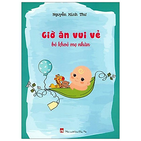 Giờ Ăn Vui Vẻ Cho Bé Khỏe Mẹ Nhàn