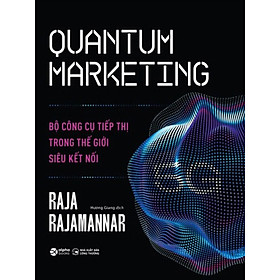 Quantum Marketing - Bộ Công Cụ Tiếp Thị Trong Thế Giới Siêu Kết Nối_AL