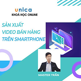 Khóa Học Sản Xuất Video Bán Hàng Trên Smartphone