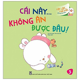 Lật Lật, Mở Mở, Bé Học An Toàn - Cái Này Không Ăn Được Đâu!