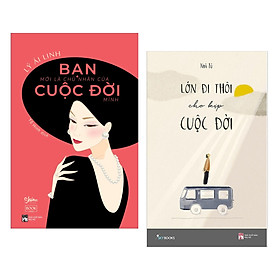 Combo Kĩ Năng Sống Hữu Ích ,Làm Đẹp Cho Bản Thân Và Cộng Đồng : Bạn Mới Là Chủ Nhân Của Cuộc Đời Mình + Lớn Đi Thôi Cho Kịp Cuộc Đời ( Tặng Kèm Bookmark Happy Life)