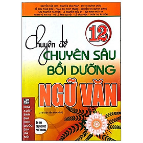 Chuyên Đề Chuyên Sâu Bồi Dưỡng Ngữ Văn Lớp 12 - Nhà sách Fahasa