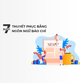 Tick Edu - 7 Bước Thuyết Phục Khách Hàng Bằng Ngôn Ngữ Báo Chí