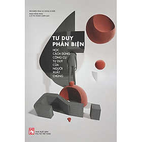 Sách Tư Duy Phản Biện: Học Cách Dùng Công Cụ Tư Duy Của Người Xuất Chúng