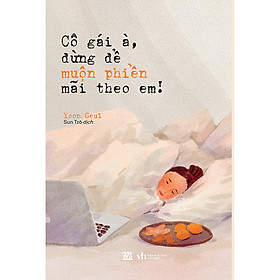 Sách Cô Gái À, Đừng Để Muộn Phiền Mãi Theo Em!