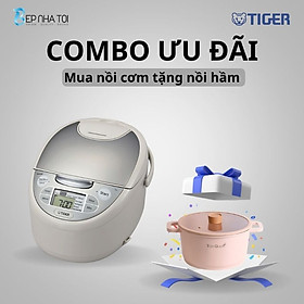 COMBO TIGER ƯU ĐÃI : Mua nồi cơm điện JAX-S18W tặng nồi hầm Tiger Queen CWCP-24CH - Hàng chính hãng