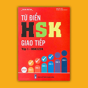 Từ Điển HSK giao tiếp tập 1 (HSK1234) - Phiên bản mới 2019