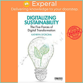 Sách - Digitalizing Sustainability : The Five Forces of Digital Transformati by Kathryn Sforcina (UK edition, paperback)