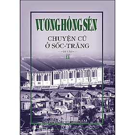 Vương Hồng Sển - Chuyện Cũ Ở Sốc-Trăng - Di Cảo - Tập 2 (NXB Trẻ) - Vương Hồng Sển