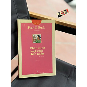 CHÂN DUNG MỘT CUỘC HÔN NHÂN – Pearl S. Buck – Bảo Anh dịch – NXB Trẻ