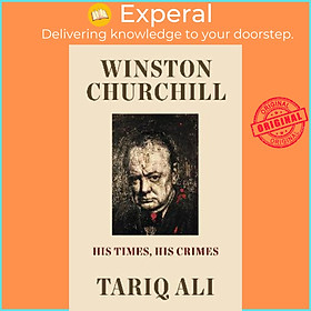 Sách - Winston Churchill : His Times, His Crimes by Tariq Ali (UK edition, hardcover)