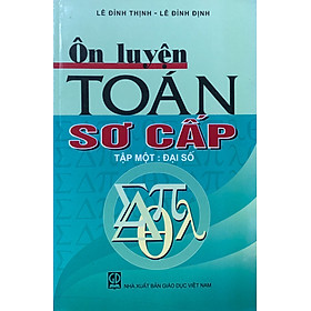 Ôn Luyện Toán Sơ Cấp Tập 1 – Đại Số