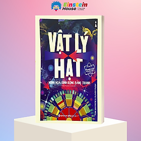 DẪN NHẬP NGẮN VỀ KHOA HỌC - VẬT LÝ HẠT - Minh Họa Sinh Động Bằng Tranh - Tom Whyntie, Oliver Pugh - Mai Thị Kim Cúc dịch - (bìa mềm)