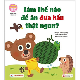 Sách Gấu Con Tinh Nghịch: Làm Thế Nào Để Ăn Dưa Hấu Thật Ngon? - Trung Thực Và Chia Sẻ