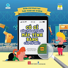 Sách Khám Phá Khoa Học - Thân Thiện Môi Trường - Có Gì Bên Trong Chiếc Máy Tính Bảng Của Tớ Nhỉ?