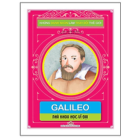 Sách - Những Danh Nhân Làm Thay Đổi Thế Giới - Galileo - Nhà Khoa Học Vĩ Đại - Chính Thông Book