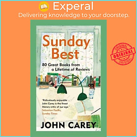 Sách - Sunday Best - 80 Great Books from a Lifetime of Reviews by John Carey (UK edition, paperback)