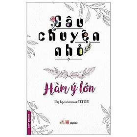 Câu Chuyện Nhỏ - Hàm Ý Lớn - Việt Thư - Vanlangbooks