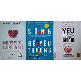 Bộ Sách Nghệ Thuật Sống Đẹp: Sống Thật Bao Nhiêu, Hạnh Phúc Bấy Nhiêu - Sống Để Yêu Thương - Yêu Thương Ai Cũng Như Ai