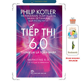 Tiếp thị 6.0 - Tương Lai Là Toàn Nhập - Philip Kotler
