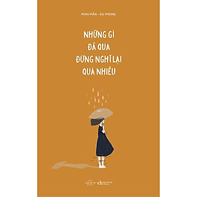 Sách - Những gì đã qua đừng nghĩ lại quá nhiều (tái bản) (tặng kèm bookmark)
