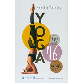 Yoga Trị 46 Bệnh - Charles Anthony; Lê Thành dịch