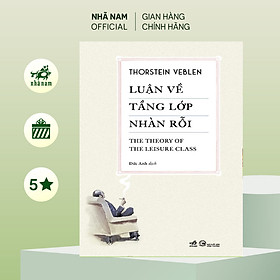 Sách - Luận về tầng lớp nhàn rỗi (Thorstein Veblen) (Nhã Nam Official)