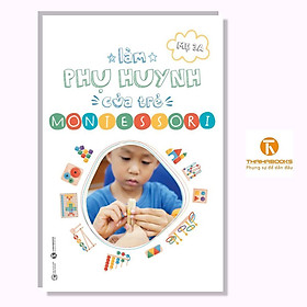 Sách - Làm Phụ Huynh Của Trẻ Montessori - Thái Hà Books