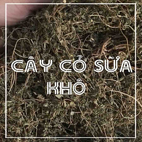 CÂY CỎ SỮA khô đóng gói 1kg - Hàng Công Ty loại 1