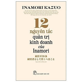 12 Nguyên Tắc Quản Trị Kinh Doanh Của Inamori - Bản Quyền
