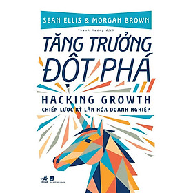 [Download Sách] Sách - Tăng trưởng đột phá Hacking growth - Chiến lược kỳ lân hóa doanh nghiệp (tặng kèm bookmark thiết kế)