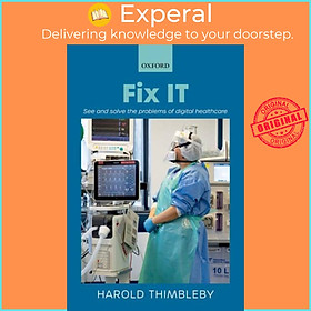 Sách - Fix IT - See and solve the problems of digital healthcare by Harold Thimbleby (UK edition, paperback)