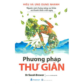 Hiểu Và Ứng Dụng Nhanh Nguồn Cảm Hứng Sống Vui Khoẻ Và Thanh Thản Mỗi Ngày - Phương Pháp Thư Giản - Dr Sarah Brewer; Duyên Nguyễn dịch