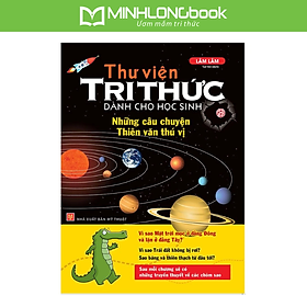 Sách Thư Viện Tri Thức - Những Câu Chuyện Thiên Văn Thú Vị