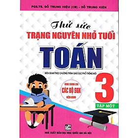 Sách - Thử Sức Trạng Nguyên Nhỏ Tuổi Môn Toán Lớp 3 - Tập 1 (Dùng Chung Cho Các SGK Mới Hiện Hành - BC)