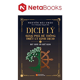 Dịch Lý - Khai Phá Hệ Thống Triết Lý Kinh Dịch - Tập 2: Lạm Bàn Và Phụ Lục