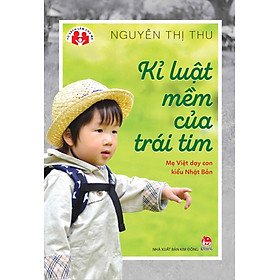 Hình ảnh Tủ sách làm cha mẹ - Kỉ Luật Mềm Của Trái Tim - Mẹ Việt Dạy Con Kiểu Nhật Bản