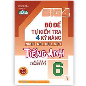 Big 4 bộ đề tự kiểm tra 4 kỹ năng Nghe - Nói - Đọc - Viết tiếng Anh (cơ bản và nâng cao) 6 tập 1 (Global)