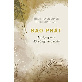 Đạo Phật Áp Dụng Vào Đời Sống Hằng Ngày - Thích Huyền Quang & Thích Nhất Hạnh - (bìa mềm)