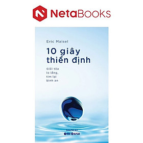 10 Giây Thiền Định - Giải Tỏa Lo Lắng, Tìm Lại Bình An