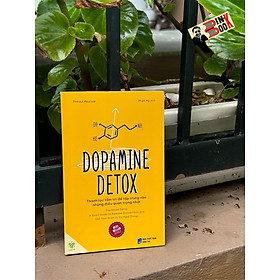 DOPAMINE DETOX - Thanh Lọc Tâm Trí Để Tập Trung Vào Những Điều Quan Trọng Nhất - Thibaut Meurisse - Phạm My dịch - Ymate