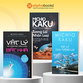 Combo Vật Lý Của Những Điều Tưởng Chừng Bất Khả + Vật Lý Của Tương Lai + Tương Lai Nhân Loại (Bộ 3 Cuốn)